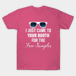 I Just Came To Your Booth For The Free Samples T-Shirt